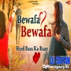 Bewafa Bewafa ( Hard Bass Ka Baap Mix ) by Dj Sayan Asansol